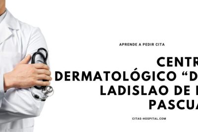 Citas en el Centro Dermatológico “Dr. Ladislao de la pascua”